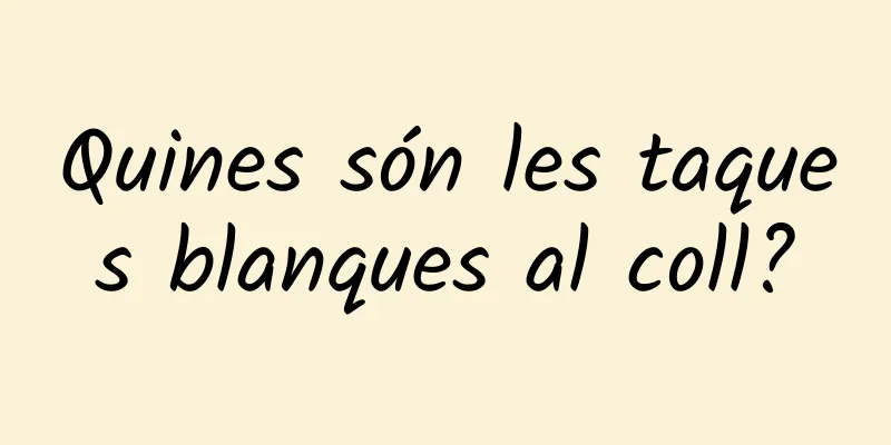 Quines són les taques blanques al coll?