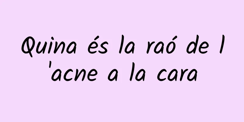Quina és la raó de l'acne a la cara