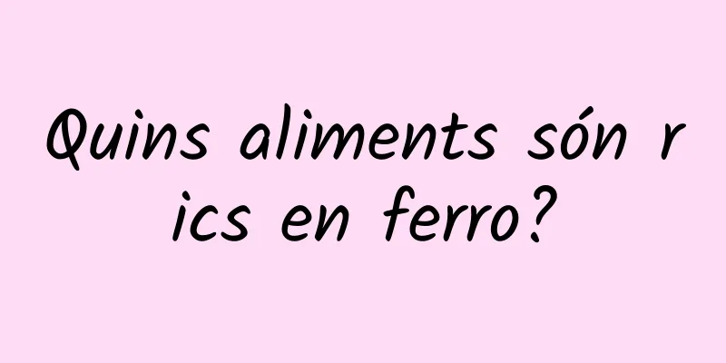 Quins aliments són rics en ferro?