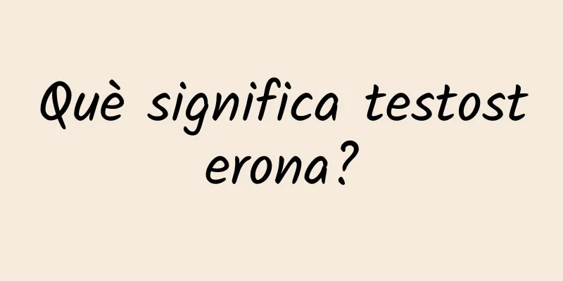 Què significa testosterona?