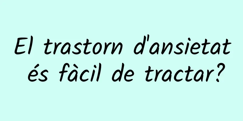 El trastorn d'ansietat és fàcil de tractar?