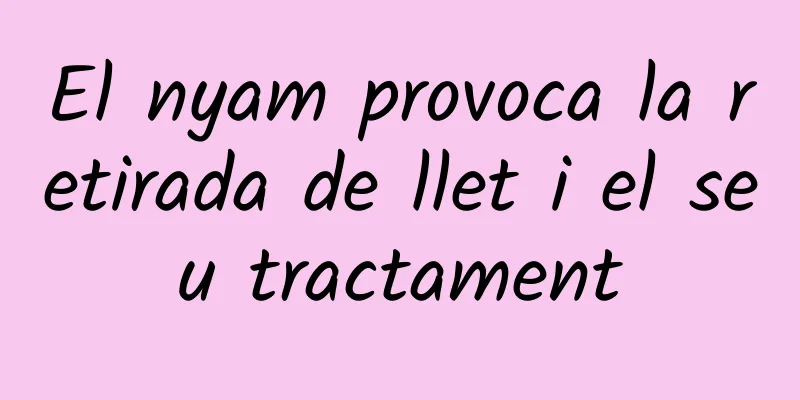 El nyam provoca la retirada de llet i el seu tractament