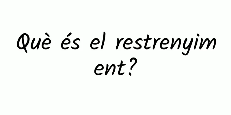 Què és el restrenyiment?