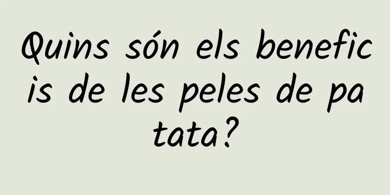 Quins són els beneficis de les peles de patata?