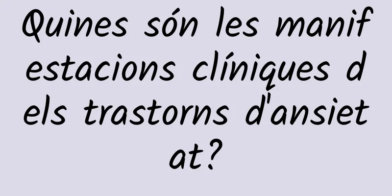 Quines són les manifestacions clíniques dels trastorns d'ansietat?