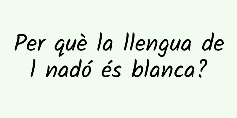 Per què la llengua del nadó és blanca?