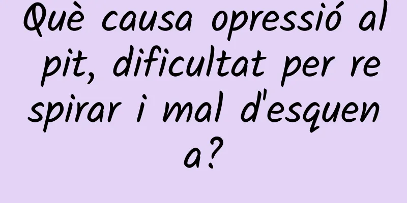 Què causa opressió al pit, dificultat per respirar i mal d'esquena?