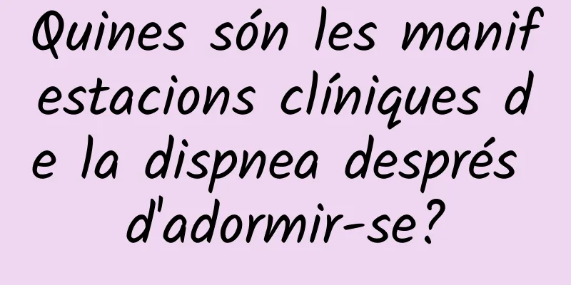 Quines són les manifestacions clíniques de la dispnea després d'adormir-se?