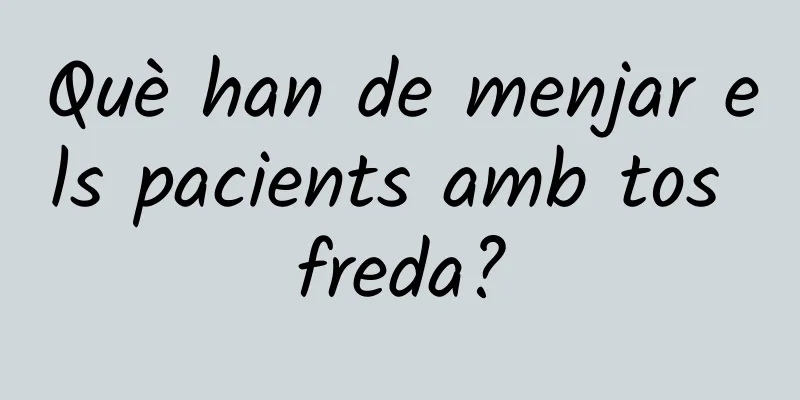 Què han de menjar els pacients amb tos freda?