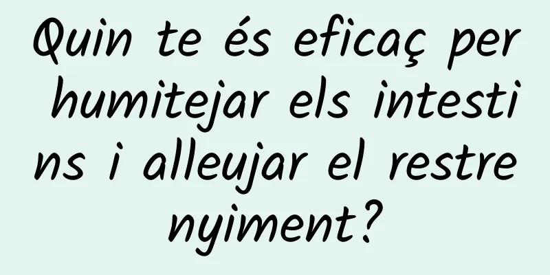 Quin te és eficaç per humitejar els intestins i alleujar el restrenyiment?