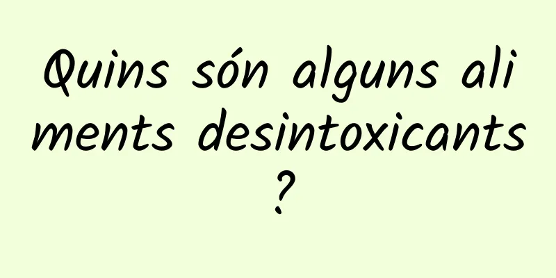 Quins són alguns aliments desintoxicants?