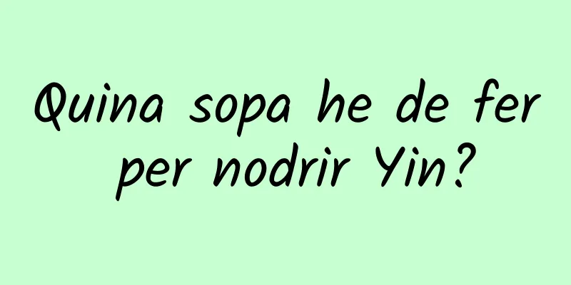 Quina sopa he de fer per nodrir Yin?