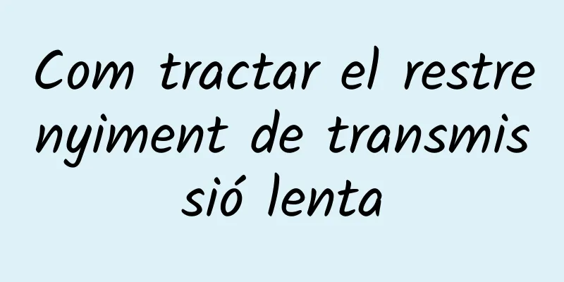 Com tractar el restrenyiment de transmissió lenta