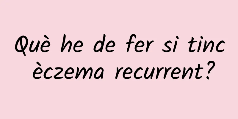 Què he de fer si tinc èczema recurrent?
