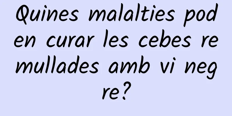 Quines malalties poden curar les cebes remullades amb vi negre?