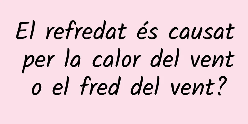 El refredat és causat per la calor del vent o el fred del vent?