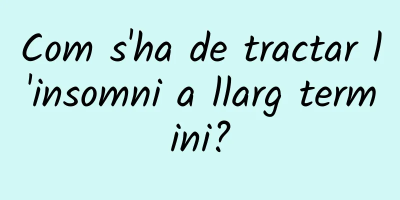 Com s'ha de tractar l'insomni a llarg termini?