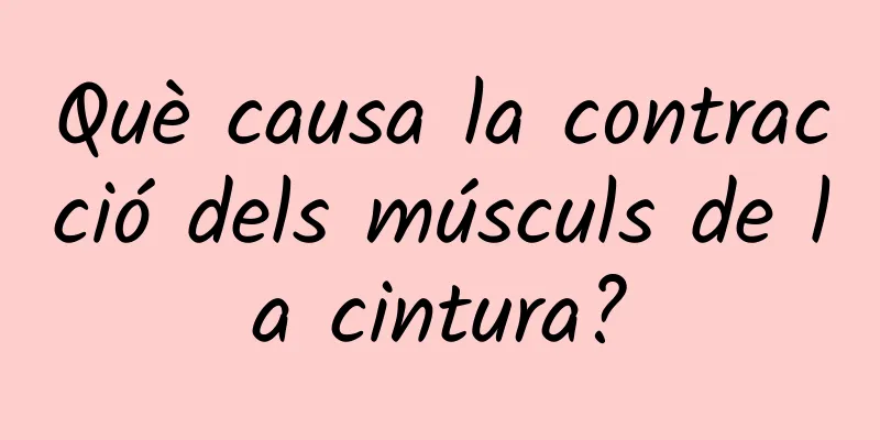 Què causa la contracció dels músculs de la cintura?