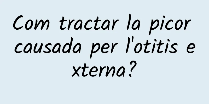 Com tractar la picor causada per l'otitis externa?