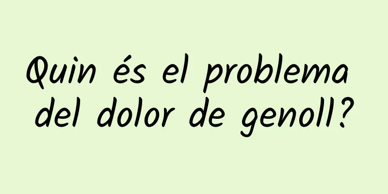 Quin és el problema del dolor de genoll?