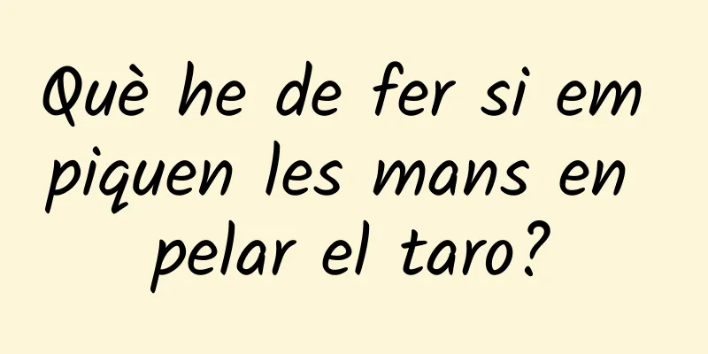 Què he de fer si em piquen les mans en pelar el taro?
