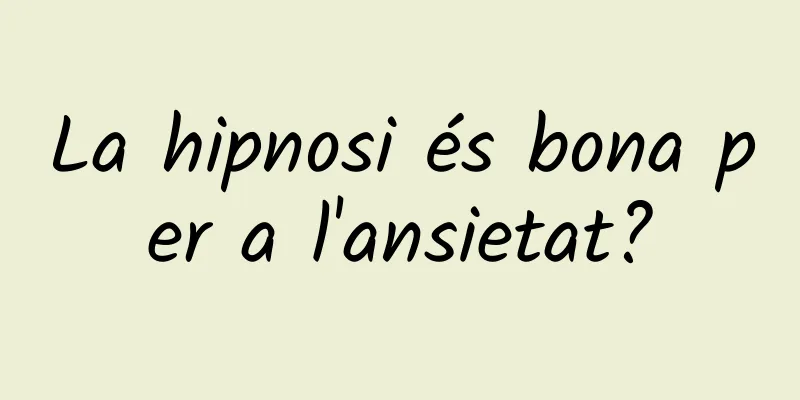 La hipnosi és bona per a l'ansietat?