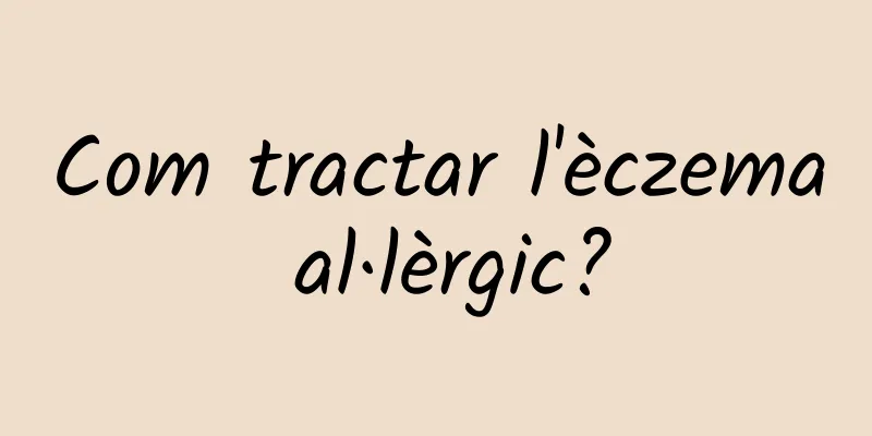 Com tractar l'èczema al·lèrgic?