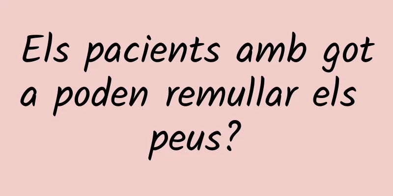 Els pacients amb gota poden remullar els peus?
