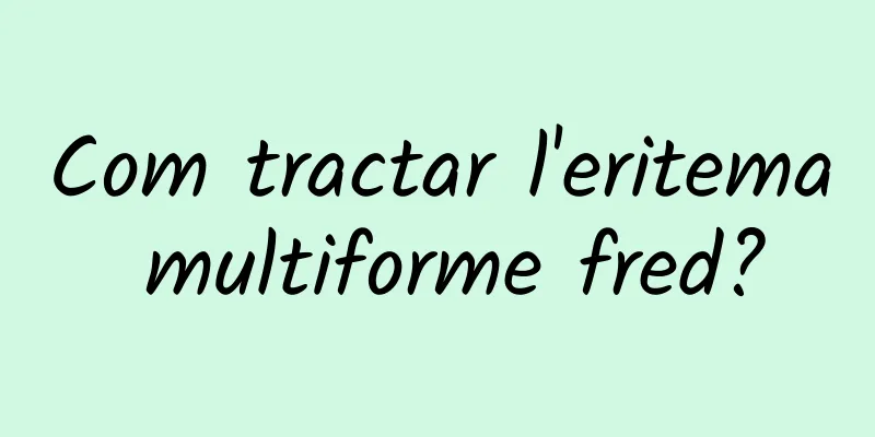 Com tractar l'eritema multiforme fred?