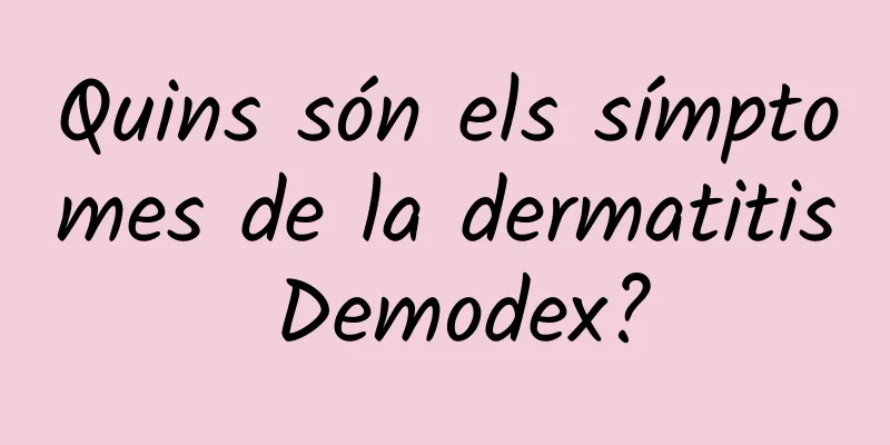 Quins són els símptomes de la dermatitis Demodex?