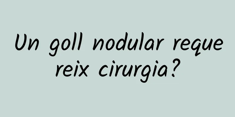 Un goll nodular requereix cirurgia?