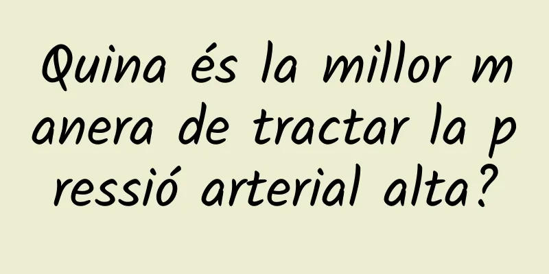 Quina és la millor manera de tractar la pressió arterial alta?