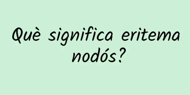 Què significa eritema nodós?