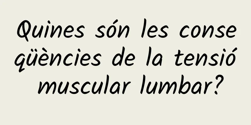 Quines són les conseqüències de la tensió muscular lumbar?