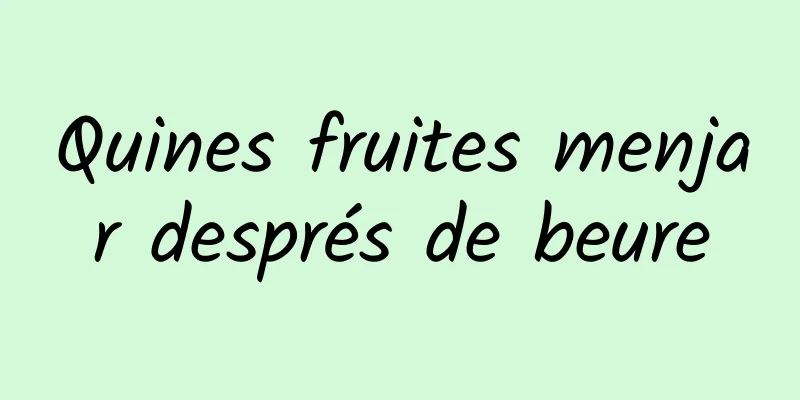 Quines fruites menjar després de beure