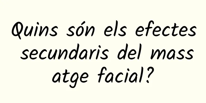 Quins són els efectes secundaris del massatge facial?