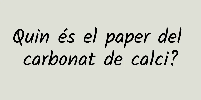Quin és el paper del carbonat de calci?