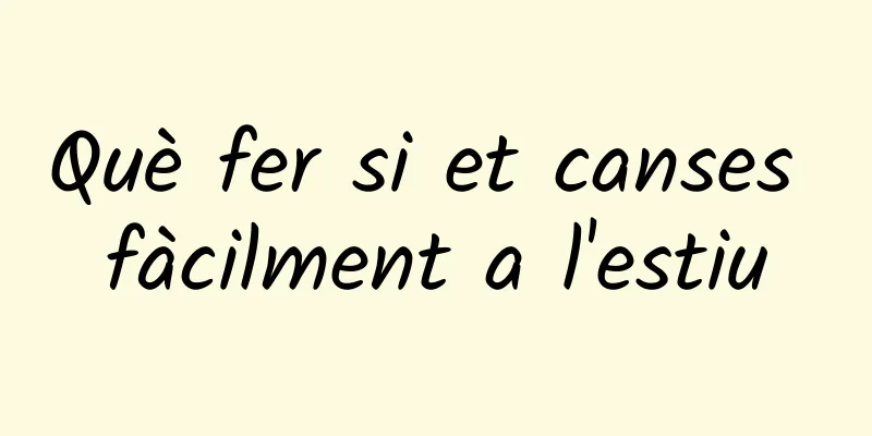 Què fer si et canses fàcilment a l'estiu