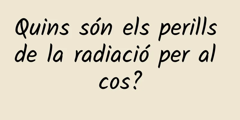 Quins són els perills de la radiació per al cos?