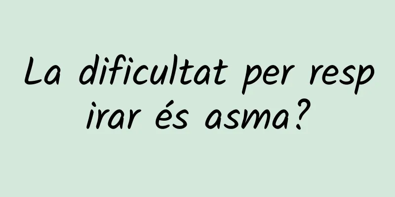 La dificultat per respirar és asma?