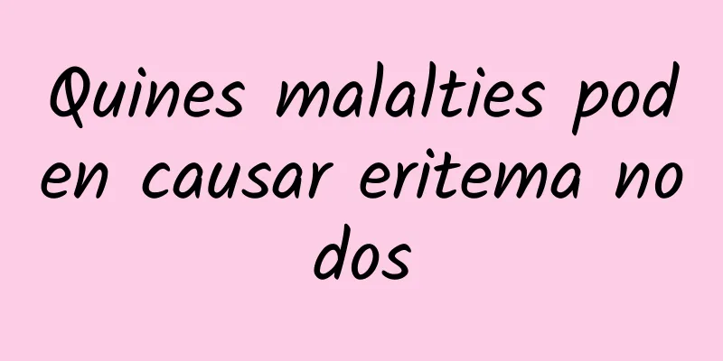 Quines malalties poden causar eritema nodos
