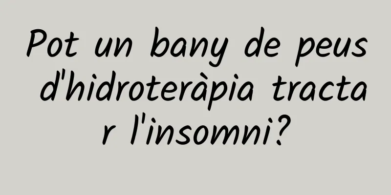 Pot un bany de peus d'hidroteràpia tractar l'insomni?