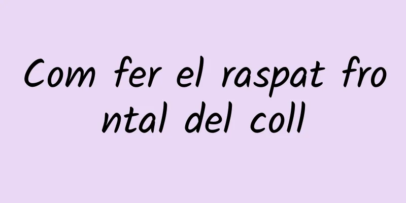 Com fer el raspat frontal del coll
