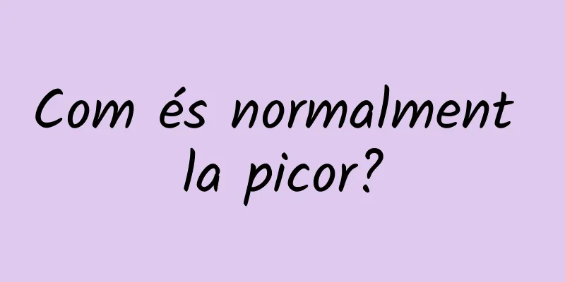 Com és normalment la picor?