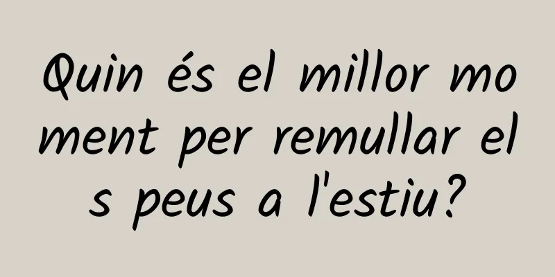 Quin és el millor moment per remullar els peus a l'estiu?
