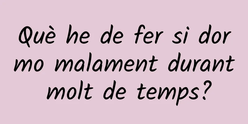 Què he de fer si dormo malament durant molt de temps?