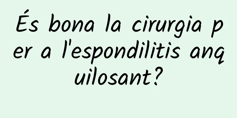 És bona la cirurgia per a l'espondilitis anquilosant?