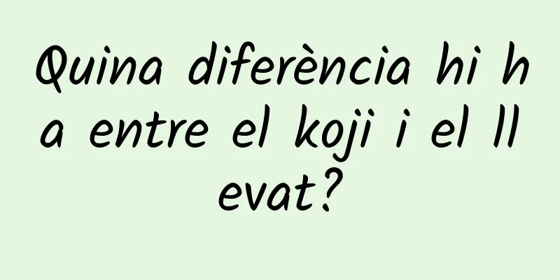 Quina diferència hi ha entre el koji i el llevat?