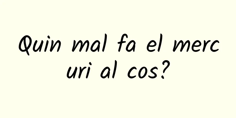 Quin mal fa el mercuri al cos?