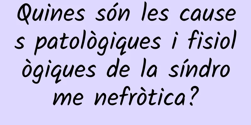 Quines són les causes patològiques i fisiològiques de la síndrome nefròtica?